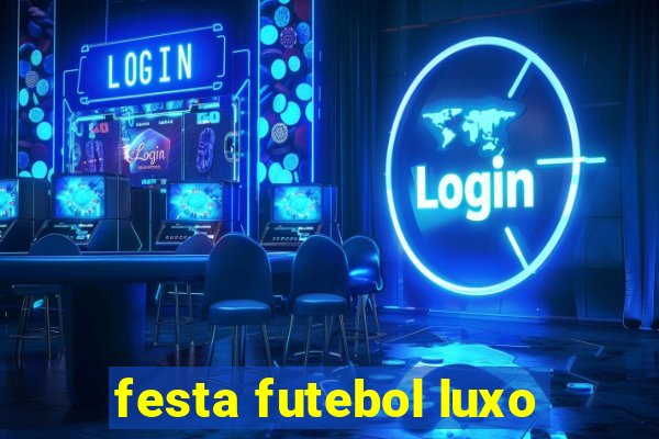 festa futebol luxo